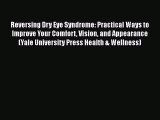 PDF Download Reversing Dry Eye Syndrome: Practical Ways to Improve Your Comfort Vision and
