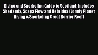 Diving and Snorkeling Guide to Scotland: Includes Shetlands Scapa Flow and Hebrides (Lonely