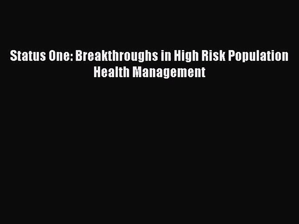[PDF Download] Status One: Breakthroughs in High Risk Population Health Management [PDF] Full