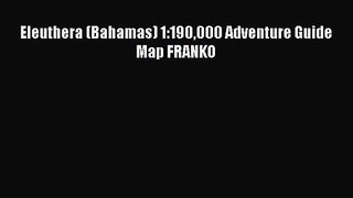 Eleuthera (Bahamas) 1:190000 Adventure Guide Map FRANKO [PDF] Full Ebook