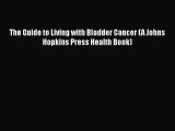 PDF Download The Guide to Living with Bladder Cancer (A Johns Hopkins Press Health Book) PDF