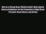PDF Download Diet for a Strong Heart: Michio Kushi's Macrobiotic Dietary Guidelines for the