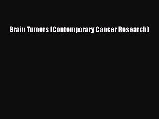 Download Video: PDF Download Brain Tumors (Contemporary Cancer Research) PDF Online