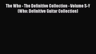 PDF Download The Who - The Definitive Collection - Volume S-Y (Who: Definitive Guitar Collection)