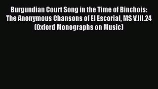 PDF Download Burgundian Court Song in the Time of Binchois: The Anonymous Chansons of El Escorial