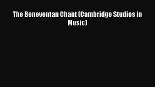 PDF Download The Beneventan Chant (Cambridge Studies in Music) Read Online