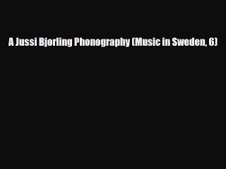 PDF Download A Jussi Bjorling Phonography (Music in Sweden 6) PDF Online