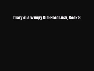 [PDF Download] Diary of a Wimpy Kid: Hard Luck Book 8 [PDF] Full Ebook