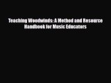 PDF Download Teaching Woodwinds: A Method and Resource Handbook for Music Educators Read Full