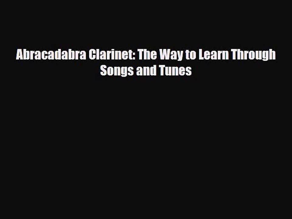 PDF Download Abracadabra Clarinet: The Way to Learn Through Songs and Tunes PDF Full Ebook