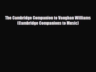 PDF Download The Cambridge Companion to Vaughan Williams (Cambridge Companions to Music) Read