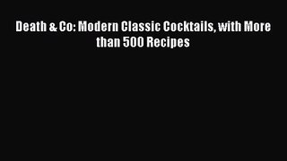 [PDF Download] Death & Co: Modern Classic Cocktails with More than 500 Recipes [Read] Online