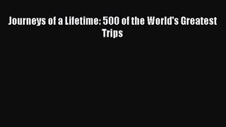 [PDF Download] Journeys of a Lifetime: 500 of the World's Greatest Trips [PDF] Full Ebook