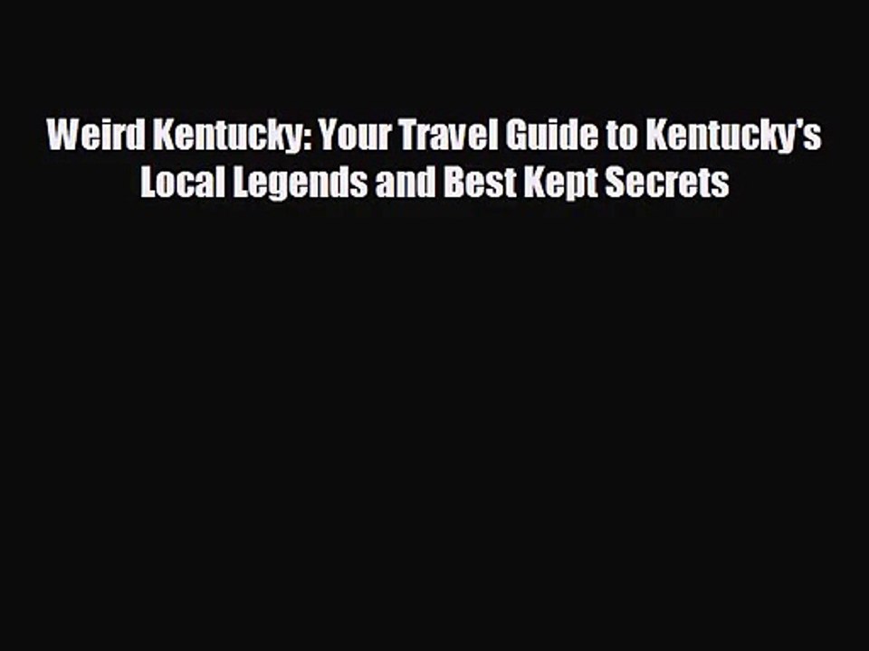 [PDF Download] Weird Kentucky: Your Travel Guide to Kentucky's Local Legends and Best Kept