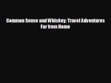 [PDF Download] Common Sense and Whiskey: Travel Adventures Far from Home [Download] Online
