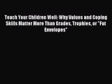 Teach Your Children Well: Why Values and Coping Skills Matter More Than Grades Trophies or