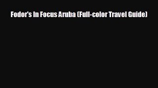 [PDF Download] Fodor's In Focus Aruba (Full-color Travel Guide) [PDF] Full Ebook