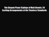 PDF Download The Elegant Piano Stylings of Matt Dennis: 20 Exciting Arrangements of the Timeless