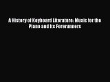 PDF Download A History of Keyboard Literature: Music for the Piano and Its Forerunners Download