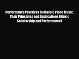 PDF Download Performance Practices in Classic Piano Music: Their Principles and Applications