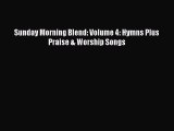 PDF Download Sunday Morning Blend: Volume 4: Hymns Plus Praise & Worship Songs Read Full Ebook