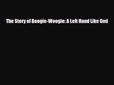 PDF Download The Story of Boogie-Woogie: A Left Hand Like God Read Full Ebook