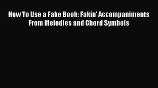 PDF Download How To Use a Fake Book: Fakin' Accompaniments From Melodies and Chord Symbols