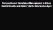 [PDF Download] Perspectives of Knowledge Management in Urban Health (Healthcare Delivery in