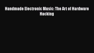 PDF Download Handmade Electronic Music: The Art of Hardware Hacking Read Full Ebook