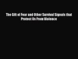 The Gift of Fear and Other Survival Signals that Protect Us From Violence [Read] Full Ebook