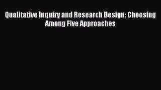 Qualitative Inquiry and Research Design: Choosing Among Five Approaches [Read] Online