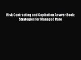 [PDF Download] Risk Contracting and Capitation Answer Book: Strategies for Managed Care [Download]