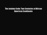 The Jemima Code: Two Centuries of African American Cookbooks [Read] Full Ebook