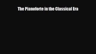 PDF Download The Pianoforte in the Classical Era Download Full Ebook