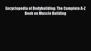 PDF Download Encyclopedia of Bodybuilding: The Complete A-Z Book on Muscle Building PDF Online