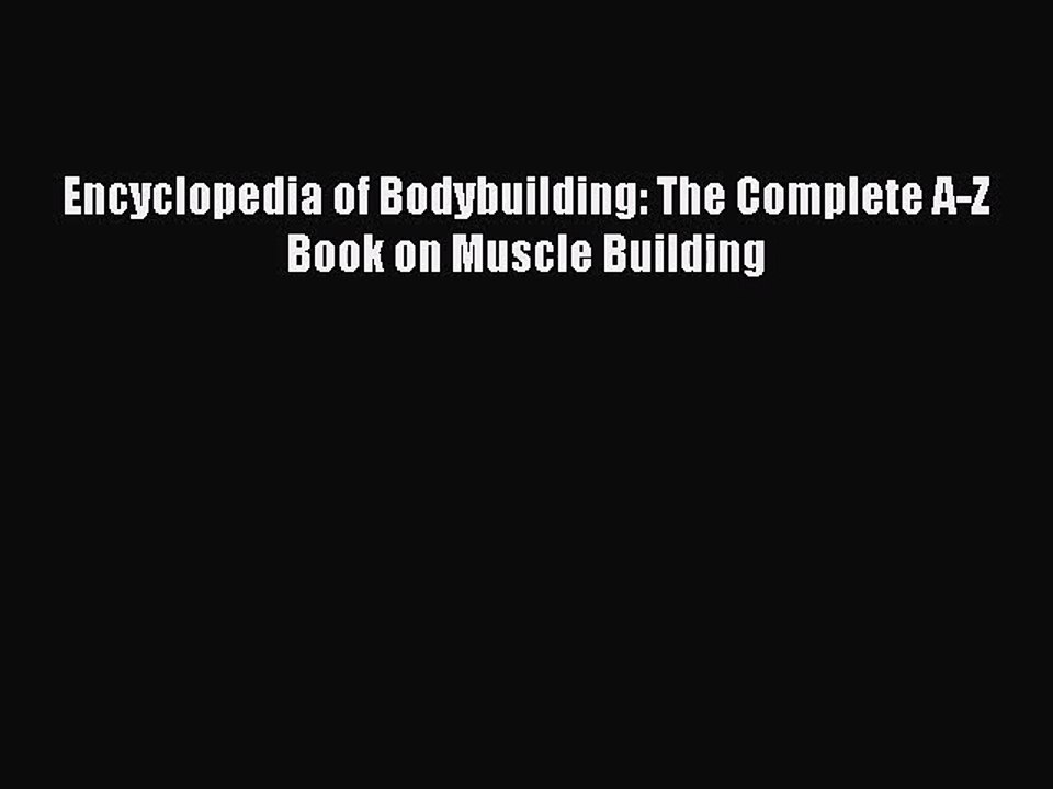 PDF Download Encyclopedia of Bodybuilding: The Complete A-Z Book on Muscle Building PDF Online