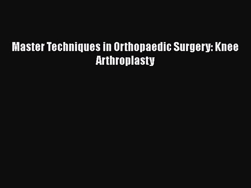 PDF Download Master Techniques in Orthopaedic Surgery: Knee Arthroplasty Read Online