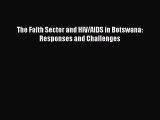 [PDF Download] The Faith Sector and HIV/AIDS in Botswana: Responses and Challenges [PDF] Full