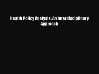 [PDF Download] Health Policy Analysis: An Interdisciplinary Approach [PDF] Full Ebook