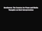 PDF Download Beethoven: The Sonatas for Piano and Violin: Thoughts on their Interpretation