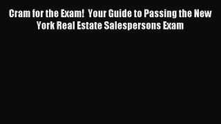 [PDF Download] Cram for the Exam!  Your Guide to Passing the New York Real Estate Salespersons