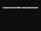PDF Download Learning the Irish Fiddle: taught by Kevin Burke Download Full Ebook
