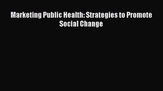 [PDF Download] Marketing Public Health: Strategies to Promote Social Change [PDF] Full Ebook