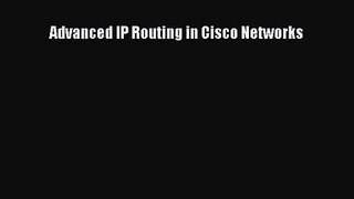 [PDF Download] Advanced IP Routing in Cisco Networks [PDF] Online