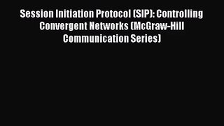 [PDF Download] Session Initiation Protocol (SIP): Controlling Convergent Networks (McGraw-Hill