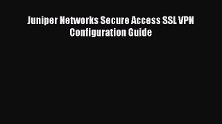 [PDF Download] Juniper Networks Secure Access SSL VPN Configuration Guide [Read] Full Ebook