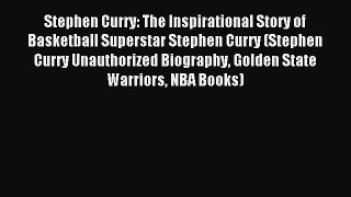 [PDF Download] Stephen Curry: The Inspirational Story of Basketball Superstar Stephen Curry