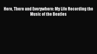 [PDF Download] Here There and Everywhere: My Life Recording the Music of the Beatles [Download]