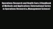 [PDF Download] Operations Research and Health Care: A Handbook of Methods and Applications