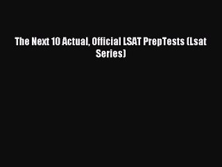 [PDF Download] The Next 10 Actual Official LSAT PrepTests (Lsat Series) [PDF] Online